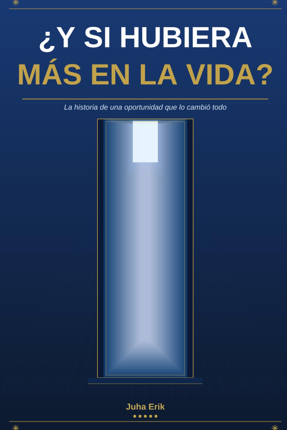 ¿Y SI HUBIERA MÁS EN LA VIDA?: La historia de una oportunidad que lo cambió todo