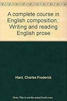 A complete course in English composition;: Writing and reading English prose B0006APA5E Book Cover