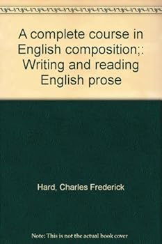 Hardcover A complete course in English composition;: Writing and reading English prose Book