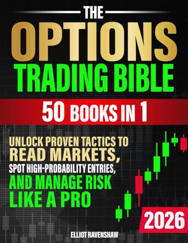 The Options Trading Bible [50 in 1]: Unlock Proven Tactics to Rea...