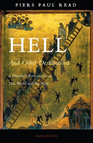 Hell And Other Destinations: A Novelist's Reflections on This World And the Next