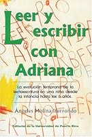 Leer y Escribir Con Adriana: La Evolucic3n Temprana de La Lectoescritura En Una Nic1a Puertorriquec1a Desde La Infancia Hasta Los 6 Ac1os 0847703630 Book Cover
