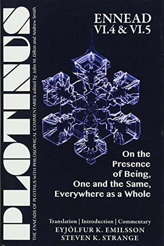 PLOTINUS Ennead VI.4 and VI.5: On the Presence of Being, One and the Same, Everywhere as a Whole: Translation with...