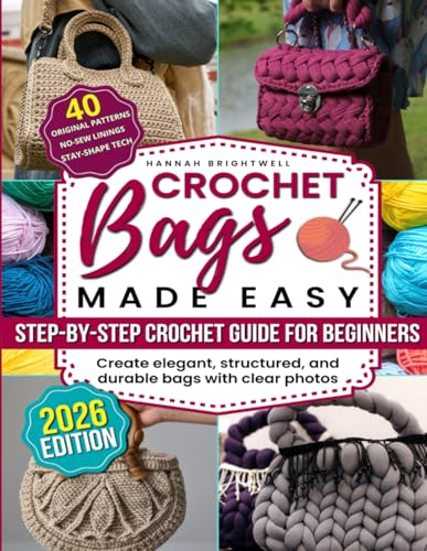Crochet Bags Made Easy: The Step-by-Step Crochet Guide for Beginners to Create Stylish, Structured & Durable Bags with Clear Photos, No-Sew Lining Tricks & Pro Tips to Craft Like a Designer image 2