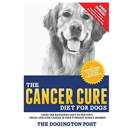 The Cancer Cure Diet for Dogs: Using the Ketogenic Diet to Prevent, Treat, and Cure Cancer in Your Furriest Family Member