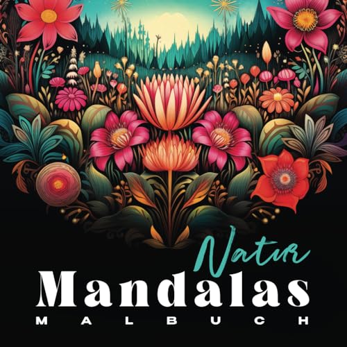 Natur Mandalas Malbuch für Erwachsene: 100 Seiten im XXL-Format mit wunderschönen Illustrationen und Sprüchen zum Thema Natur. Es ermöglicht Ihnen, ... Achtsamkeit, Selbstliebe und Motivation.
