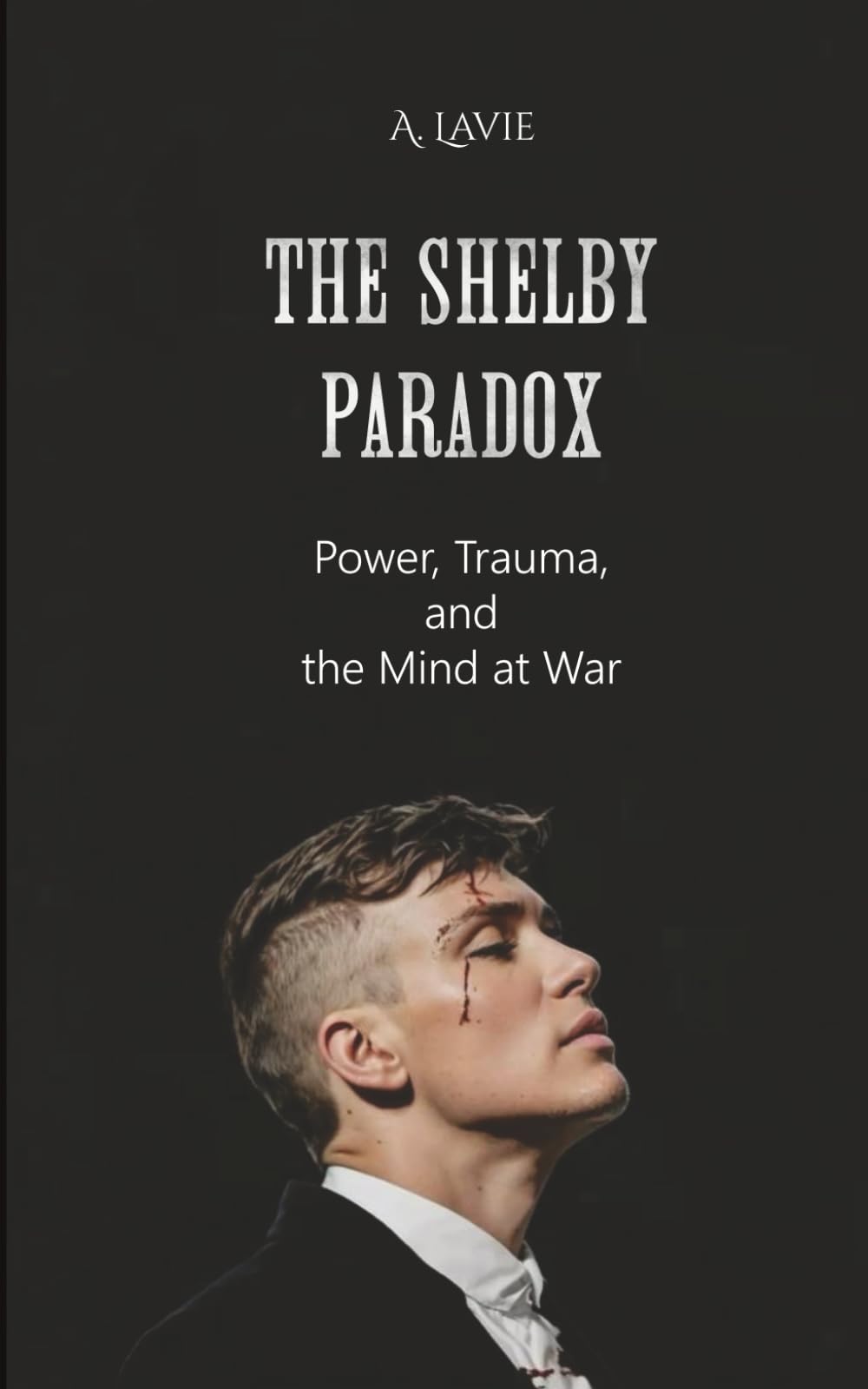 The Shelby Paradox: Power, Trauma, and the Mind at War