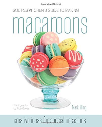 [(Squires Kitchen's Guide to Making Macaroons: Innovative Ideas and Recipes for Creative Cooks)] [ By (author) Mark Tilling, Edited by Jenny Stewart ] [March, 2011] Hardcover – 11 Mar. 2011