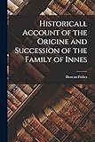  Historicall Account of the Origine and Succession of the Family of Innes
