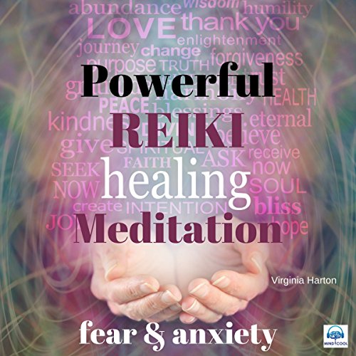 Powerful Reiki Healing Meditation: Fear and Anxiety Audiobook by Virginia Harton Powerful Reiki Healing Meditation: Fear and Anxiety Audiobook by Virginia Harton