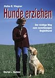 Hunde erziehen. Der richtige Weg zum zuverlässigen Begleithund - Heike E. Wagner (Autor) 