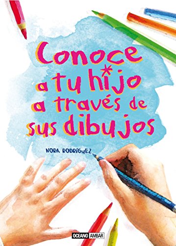 Conoce a tus hijos a través de sus dibujos: CONOCE A TU HIJO A TRAVES DE SUS DIBUJOS (parenting)