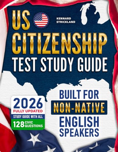 US Citizenship Test Study Guide: The Easiest and Fully Updated Study Guide with All 128 Civics Questions—Clear, Simple, and Built for Non-Native English Speakers to Master the Test with Confidence
