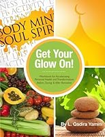 Get Your Glow On!: Workbook for Accelerating Personal Health and Transformation Before, During & After Ramadan 0692698973 Book Cover