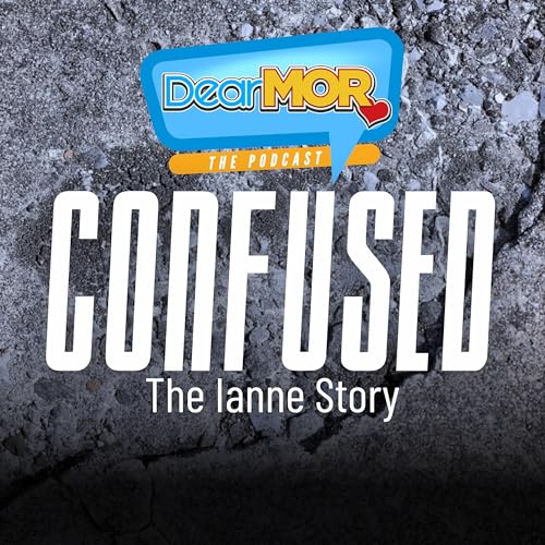 &ldquo;Confused&rdquo; (The Ianne Story) | Dear MOR Episode 561