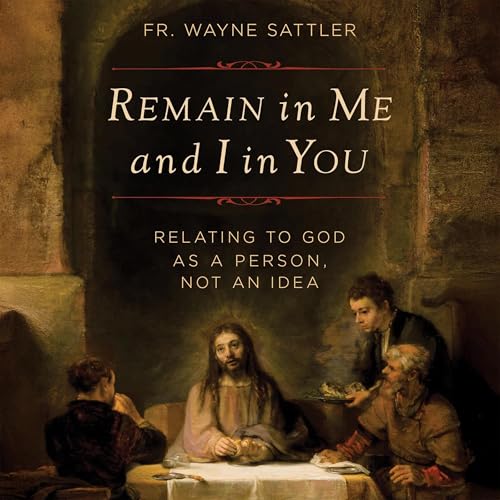 Remain in Me and I in You by Fr. Wayne Sattler episode artwork
