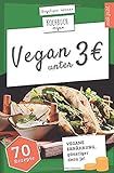 VEGAN unter 3 Euro | Kochbuch Vegan: vegane Ernährung, günstiger denn je! | 70 spannende Rezepte u VEGAN unter 3 Euro | Kochbuch Vegan: vegane Ernährung, günstiger denn je! | 70 spannende Rezepte u