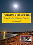 Trügerische Liebe auf Djerba: Eine wahre Geschichte aus Tunesien (True Story - Wahre Geschichte 4) - Corinna F. 