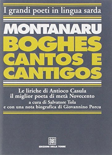 Montanaru, Boghes, cantos e cantigos. Le liriche di Antioco Casula il miglior poeta di metà Novecento. Testo sardo e italiano