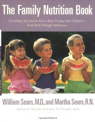 The Family Nutrition Book: Everything You Need to Know about Feeding Your Children - From Birth to Age Two
