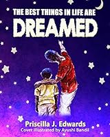The Best Things in Life Are Dreamed 0996273212 Book Cover