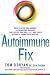The Autoimmune Fix: How to Stop the Hidden Autoimmune Damage That Keeps You Sick, Fat, and Tired Before It Turns Into Disease