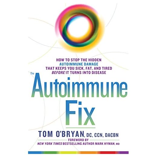 The Autoimmune Fix: How to Stop the Hidden Autoimmune Damage That Keeps You Sick, Fat, and Tired Before It Turns Into Disease