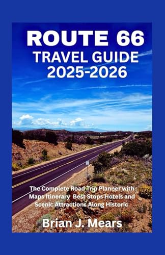 ROUTE 66 TRAVEL GUIDE 2025-2026: The Complete Road Trip Planner