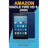 AMAZON KINDLE FIRE HD 8 (2020): The Complete User Guide to Master the Latest Kindle Fire HD 8 (10th Generation), With Tips and Tricks to operate and navigate Your Tablet (English Edition)