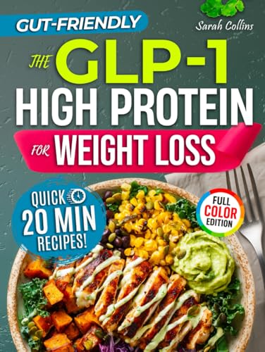 The GLP-1 High Protein Cookbook for Weight Loss: 101 Gut-Friendly