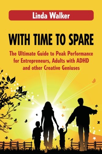 With Time to Spare: The Ultimate Guide to Peak Performance for Entrepreneurs, Adults with ADHD and other Creative Geniuses