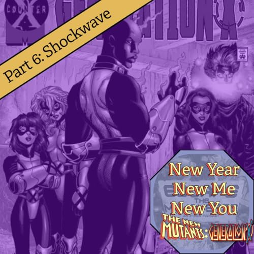 Episode 97: Generation X Marathon Part 6 Shockwave