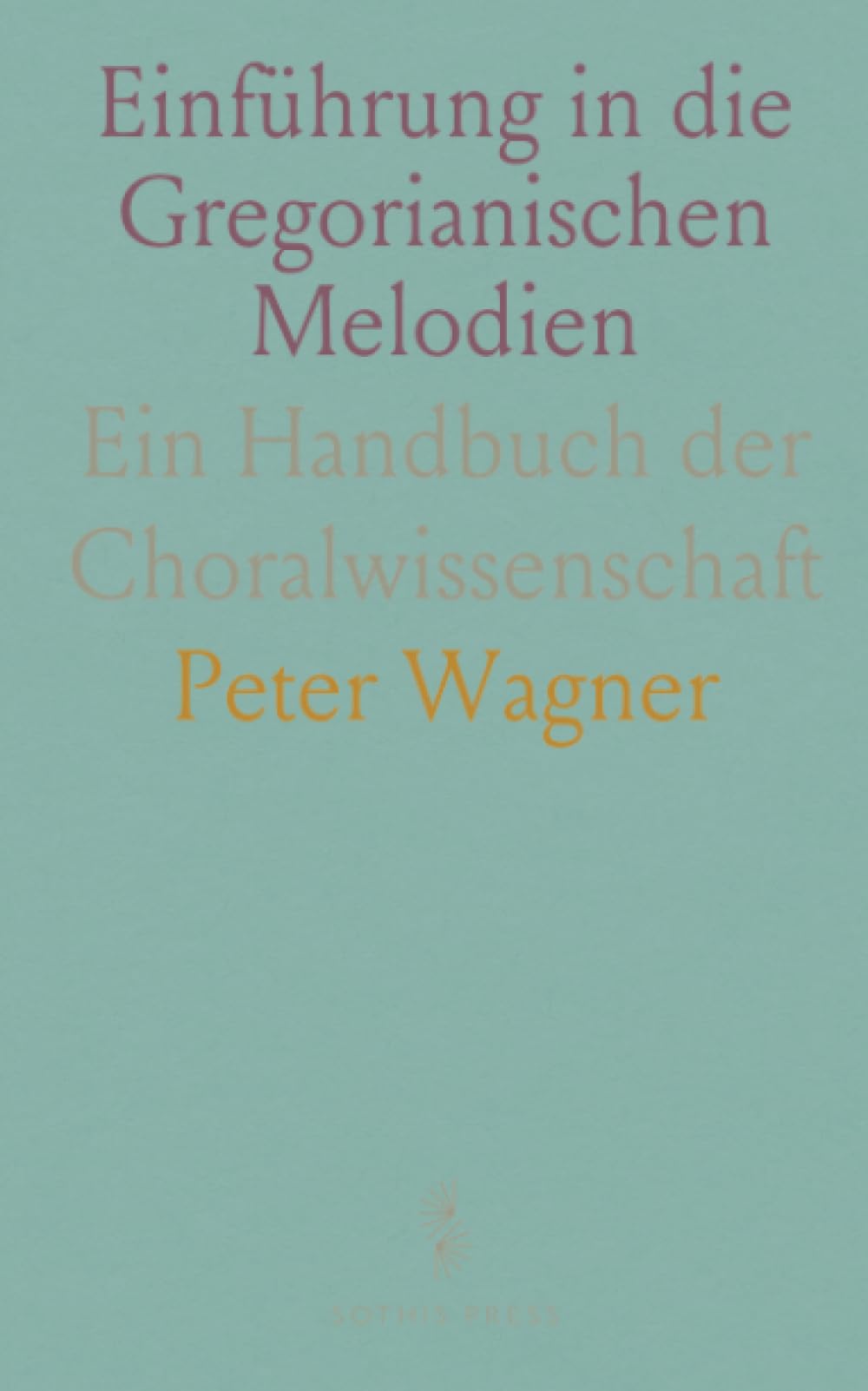 Einführung in die Gregorianischen Melodien: Ein Handbuch der Choralwissenschaft