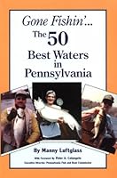 Gone Fishin' : The 50 Best Waters in Pennsylvania (Gone Fishin') 0965026167 Book Cover