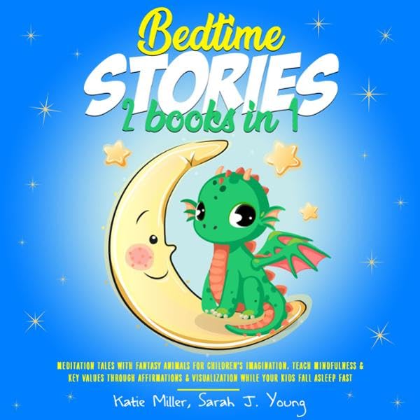 Bedtime Stories: 2 Books in 1: Meditation Tales with Fantasy Animals for Children's Imagination. Teach Mindfulness & Key Values Through Affirmations & Visualization While Your Kids Fall Asleep Fast