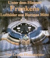 Unter dem Himmel Frankens. Luftbilder aus Europas Mitte. 3418003761 Book Cover