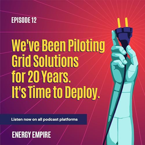 We've Been Piloting Grid Solutions for 20 Years. It's Time to Deploy.