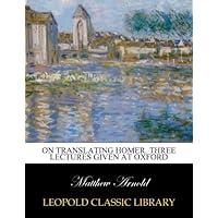 On translating Homer. Three lectures given at Oxford