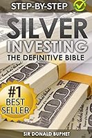 Silver Investing: The Definitive Bible (Why in 2015 the time for silver is now and how to get Rich selling silver) 1511579641 Book Cover