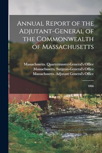 Annual Report of the Adjutant-General of the Commonwealth of Massachusetts: 1866