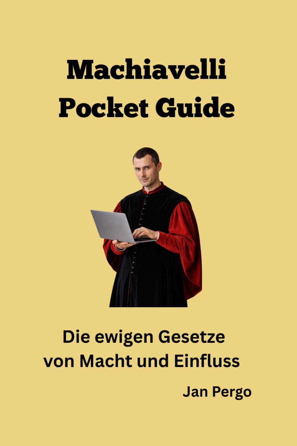 Machiavelli Pocket Guide: Die ewigen Gesetze von Macht und Einfluss