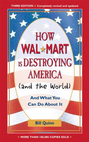 How Walmart Is Destroying America (And the World): And What