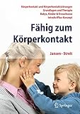  Fähig zum Körperkontakt: Körperkontakt und Körperkontaktstörungen - Grundlagen und Therapie - Babys, Kinder & Erwachsene - IntraActPlus-Konzept