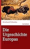 Die Urgeschichte Europas (marixwissen) - Reinhard Pohanka 