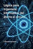 Lógica para ingeniería informática: del átomo al circuito