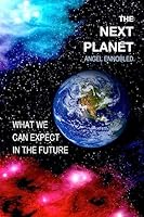 The Next Planet: What we can expect in the future 1508842574 Book Cover