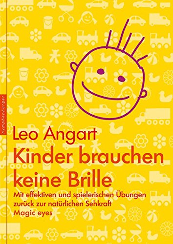 Kinder brauchen keine Brille: Mit effektiven und spielerischen Übungen zurück zur natürlichen Seh Kinder brauchen keine Brille: Mit effektiven und spielerischen Übungen zurück zur natürlichen Seh