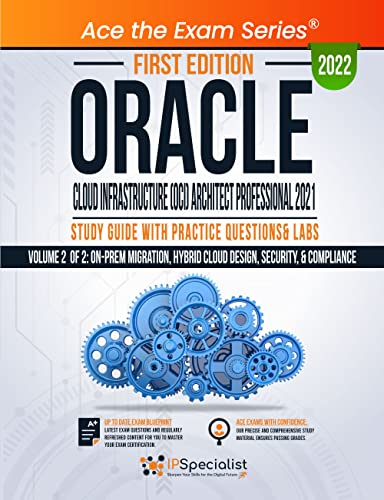 Oracle Cloud Infrastructure (OCI) Architect Professional 2021:Study Guide with Practice Questions & Labs-Volume 2 of 2:On-prem migration, hybrid cloud design, security, & compliance: 1st Edition-2022 cover