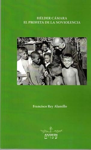 Hélder Cámara. El profeta de la noviolencia