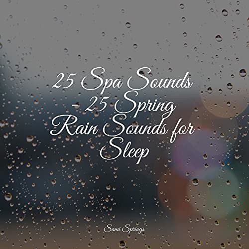 Play 25 Spa Sounds - 25 Spring Rain Sounds for Sleep by Sampling XL ...